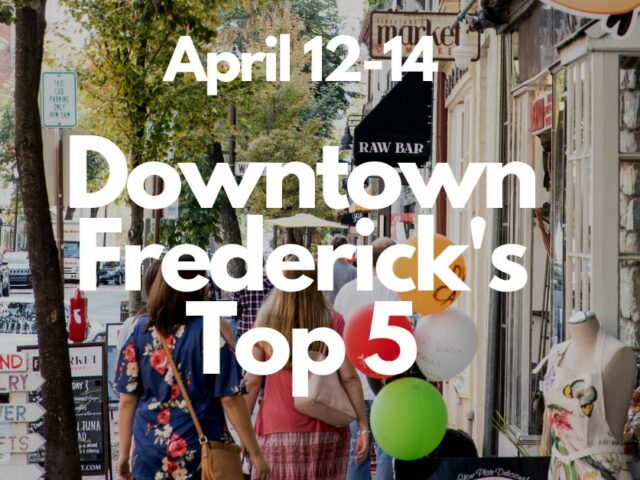 Downtown Frederick’s Top 5 | April 12-14