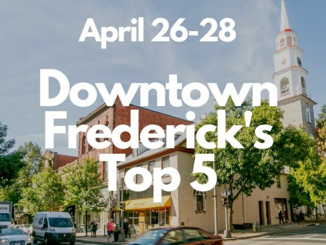 Downtown Frederick’s Top 5 | April 26-28