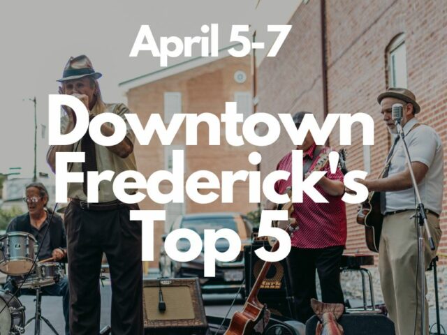 Downtown Frederick’s Top 5 | April 5-7