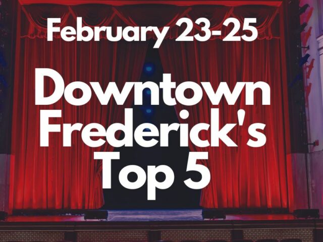 Downtown Frederick’s Top 5, February 23-25