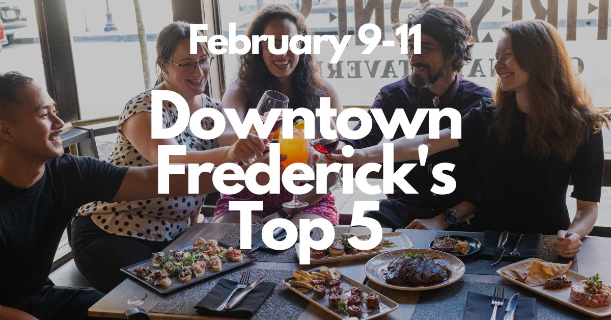 Downtown Frederick’s Top 5, February 9-11