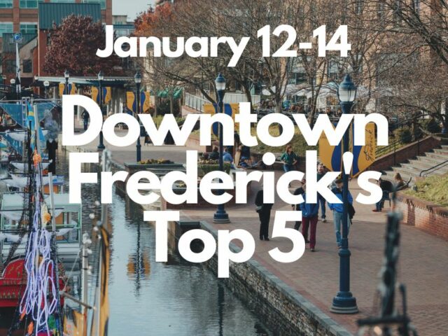 Downtown Frederick’s Top 5, January 12-14