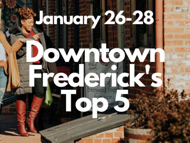 Downtown Frederick’s Top 5, January 26-28