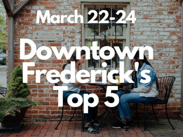 Downtown Frederick’s Top 5 | March 22-24
