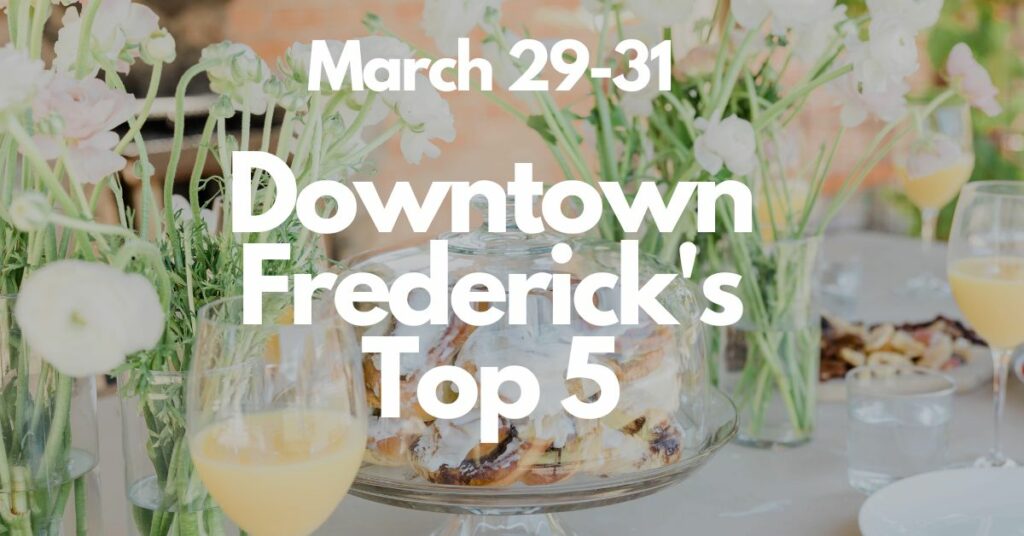Downtown Frederick’s Top 5 | March 29-31