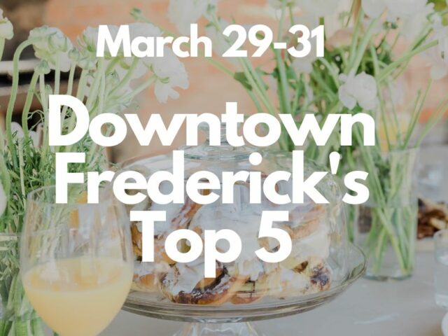 Downtown Frederick’s Top 5 | March 29-31