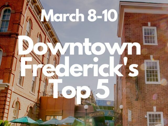 Downtown Frederick’s Top 5 | March 8-10