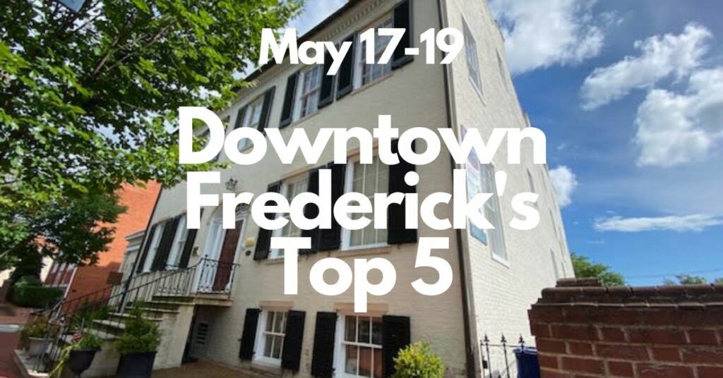Downtown Frederick’s Top 5 | May 17-19