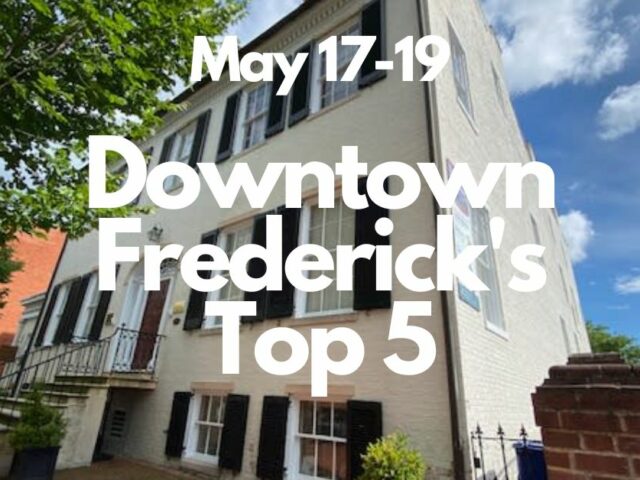 Downtown Frederick’s Top 5 | May 17-19