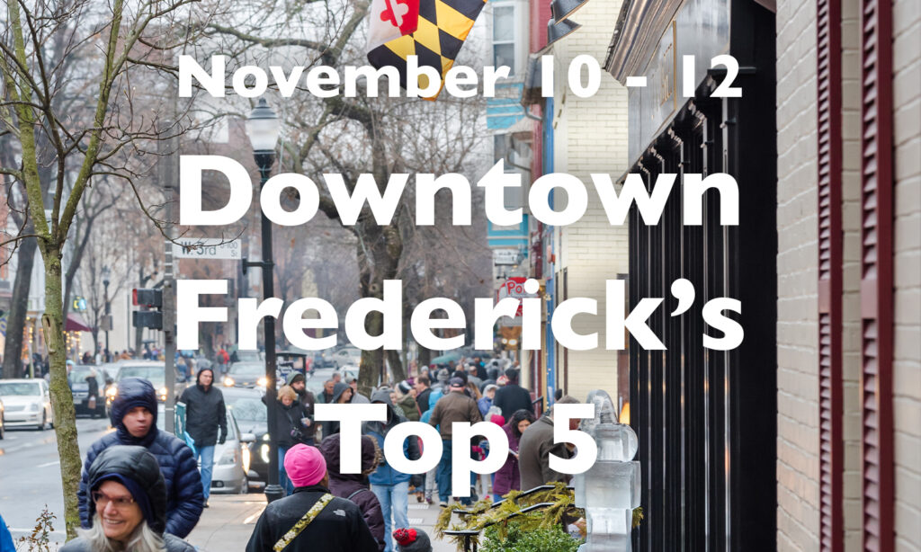 Downtown Frederick’s Top 5, November 10 – 12