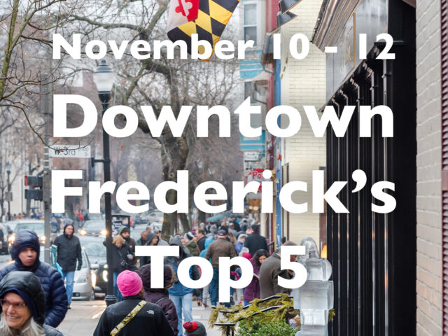 Downtown Frederick’s Top 5, November 10 – 12