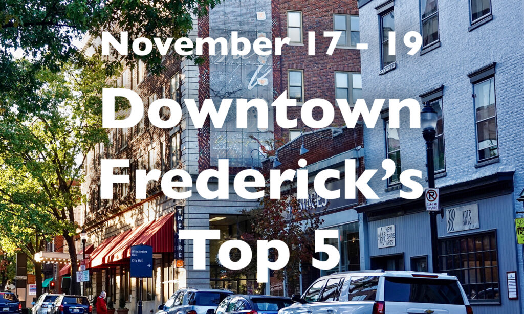 Downtown Frederick’s Top 5, November 17 – 19