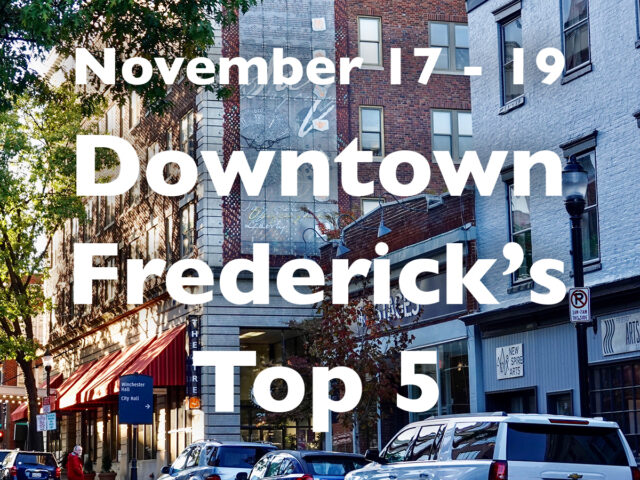 Downtown Frederick’s Top 5, November 17 – 19