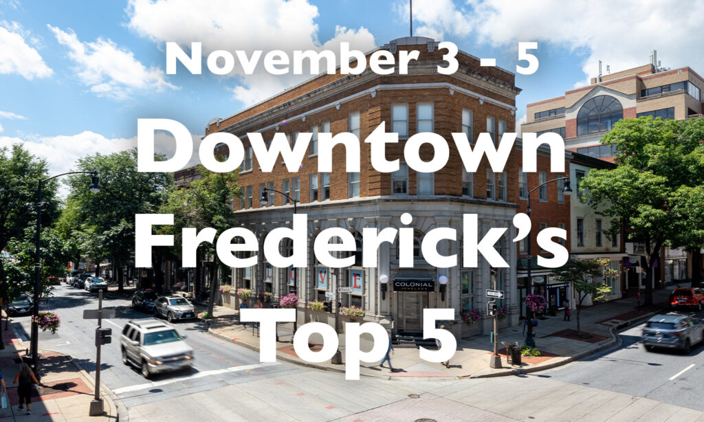 Downtown Frederick’s Top 5, November 3 – 5