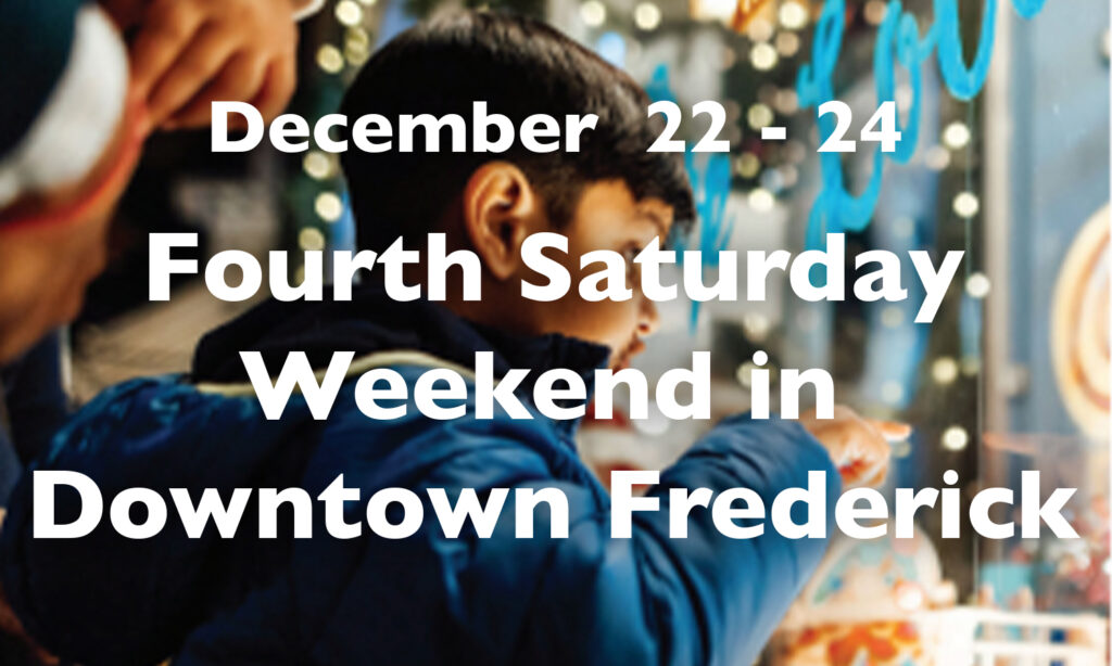 Fourth Weekend in Downtown Frederick, December 22 – 24