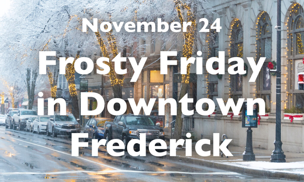 Frosty Friday in Downtown Frederick – November 24