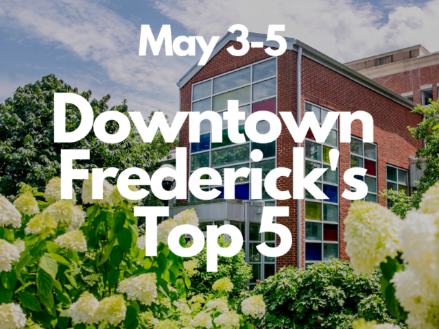 Downtown Frederick’s Top 5 | May 3-5