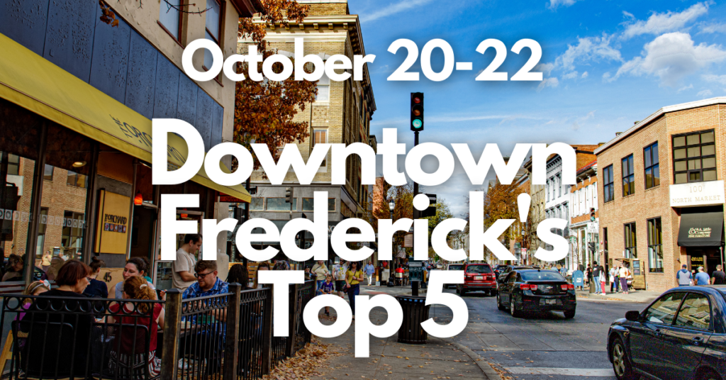 Downtown Frederick’s Top 5 October 20-22